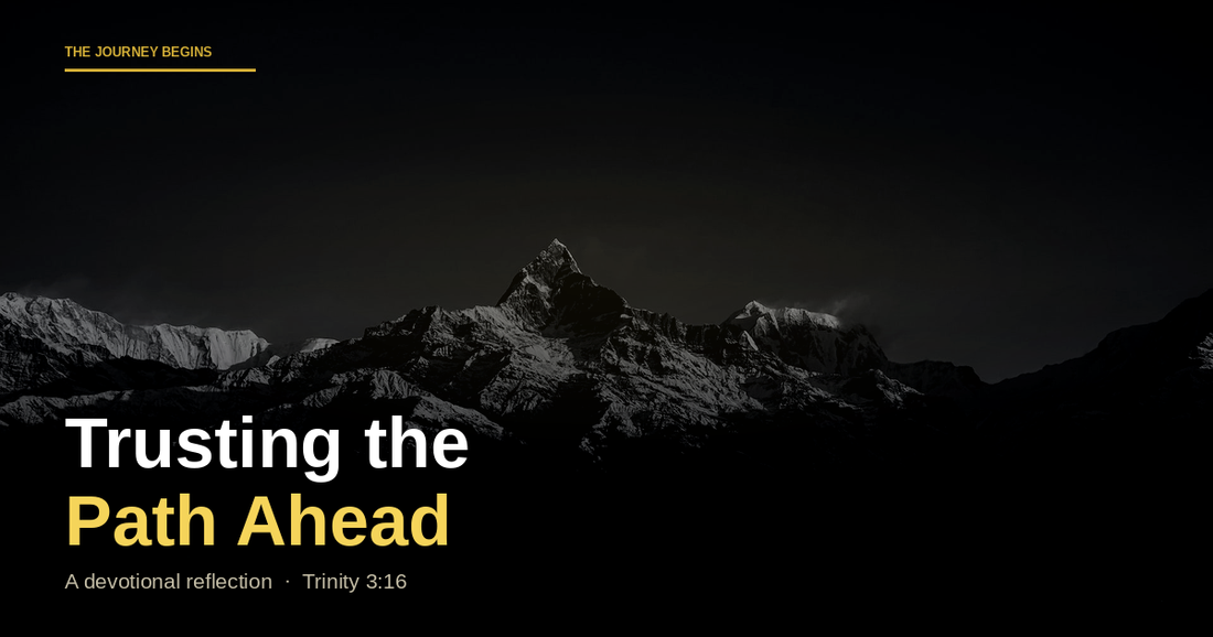 THE JOURNEY BEGINS — TRUSTING THE PATH AHEAD
