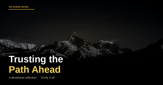 THE JOURNEY BEGINS — TRUSTING THE PATH AHEAD